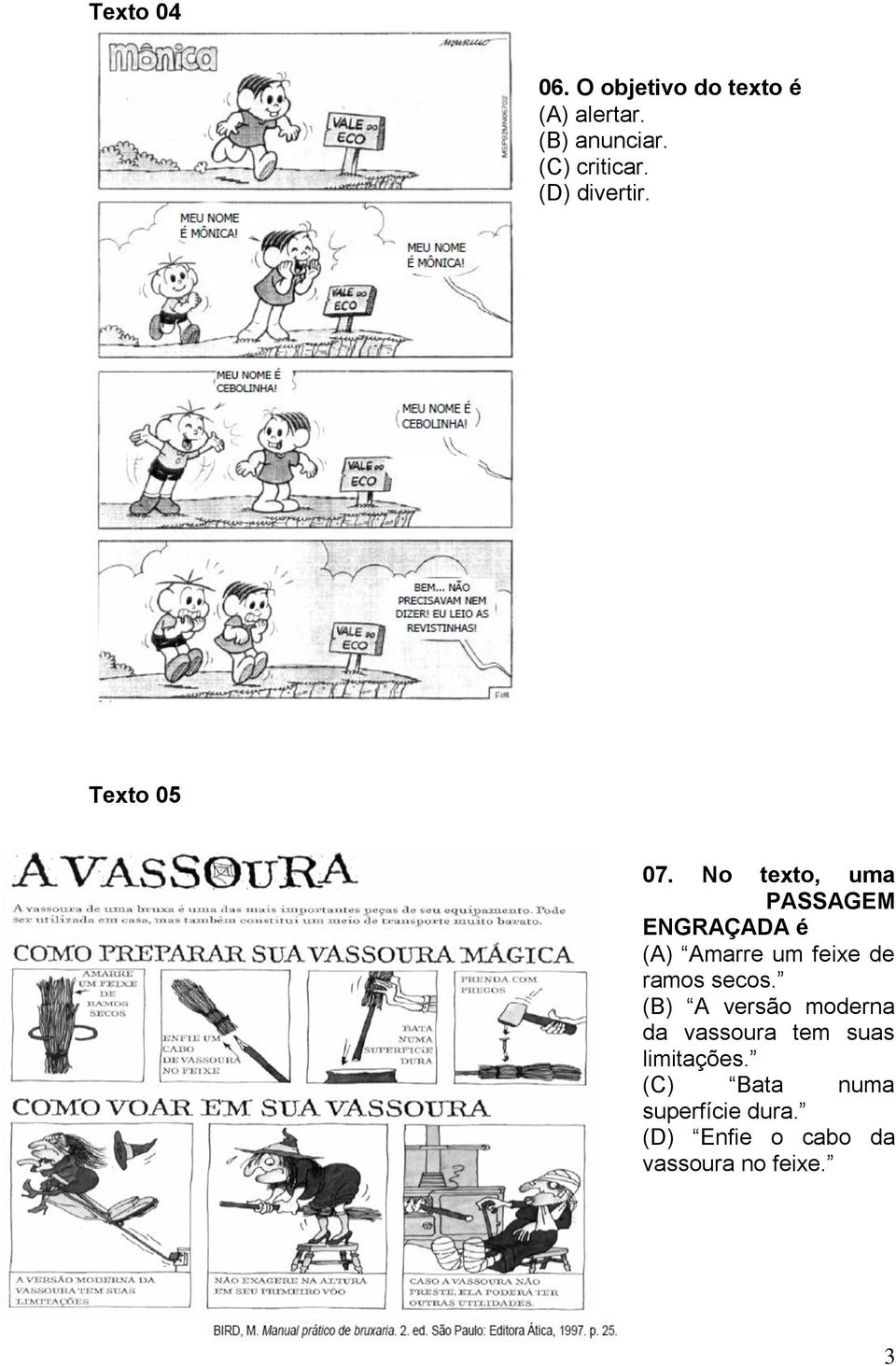 No texto, uma PASSAGEM ENGRAÇADA é (A) Amarre um feixe de ramos secos.