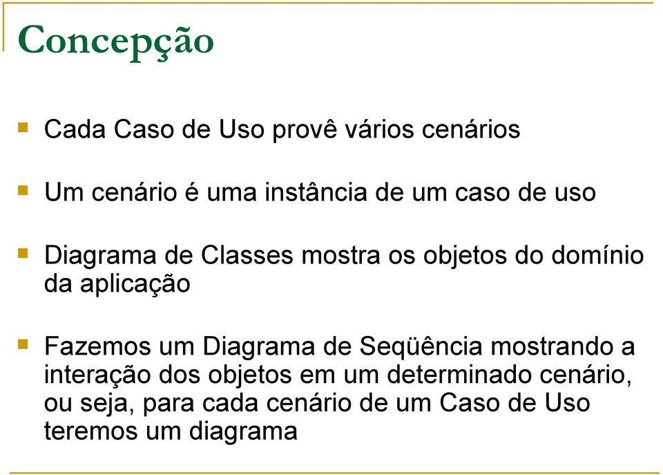 Fazemos um Diagrama de Seqüência mostrando a interação dos objetos em um