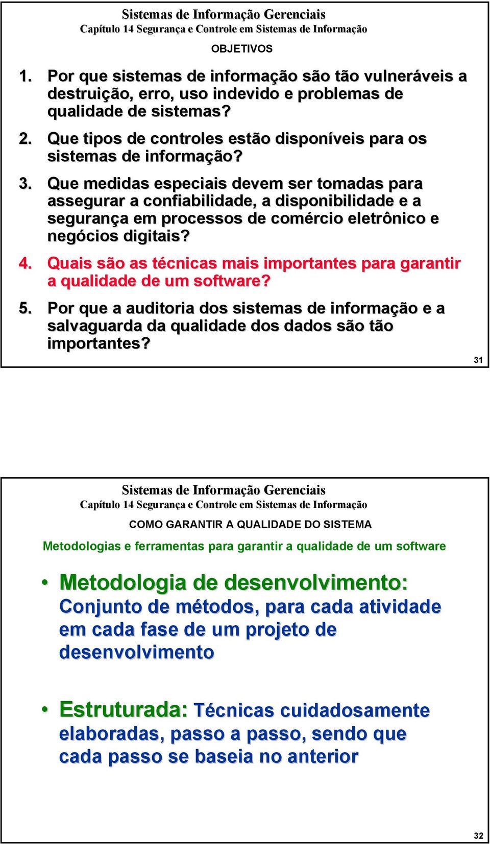 Que medidas especiais devem ser tomadas para assegurar a confiabilidade,, a disponibilidade e a segurança em processos de comércio eletrônico e negócios digitais? 4.