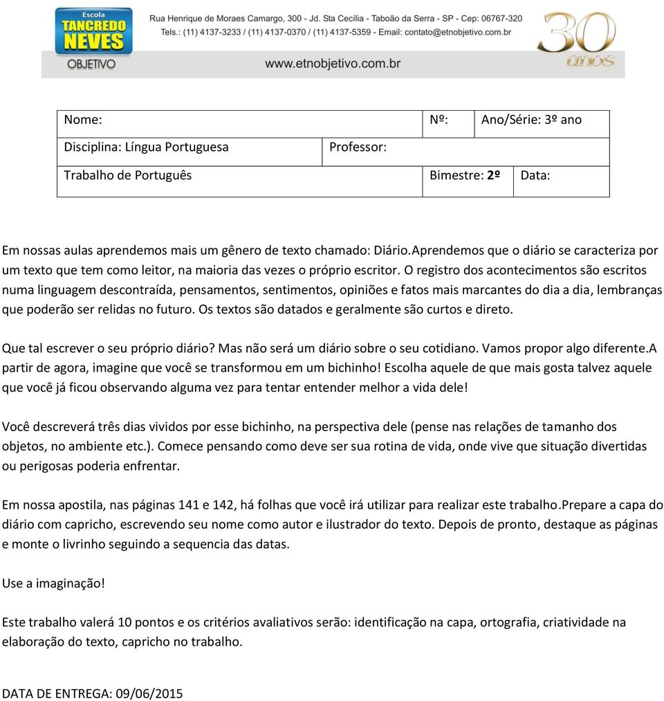 O registro dos acontecimentos são escritos numa linguagem descontraída, pensamentos, sentimentos, opiniões e fatos mais marcantes do dia a dia, lembranças que poderão ser relidas no futuro.