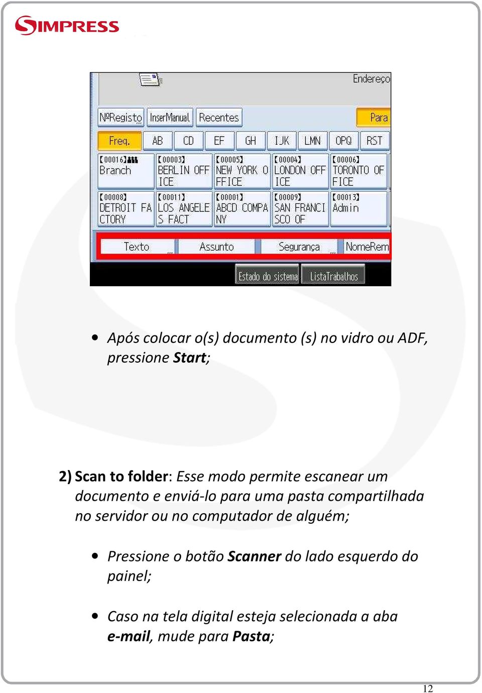 compartilhada no servidor ou no computador de alguém; Pressione o botão Scanner do