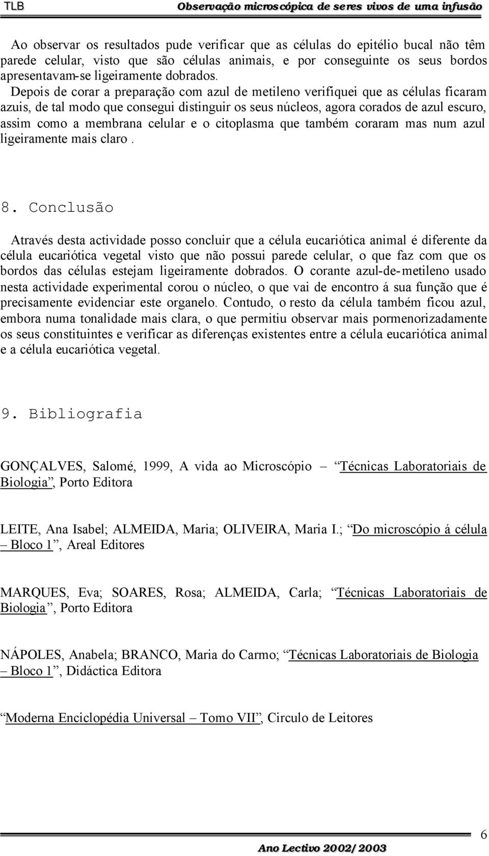 celular e o citoplasma que também coraram mas num azul ligeiramente mais claro. 8.