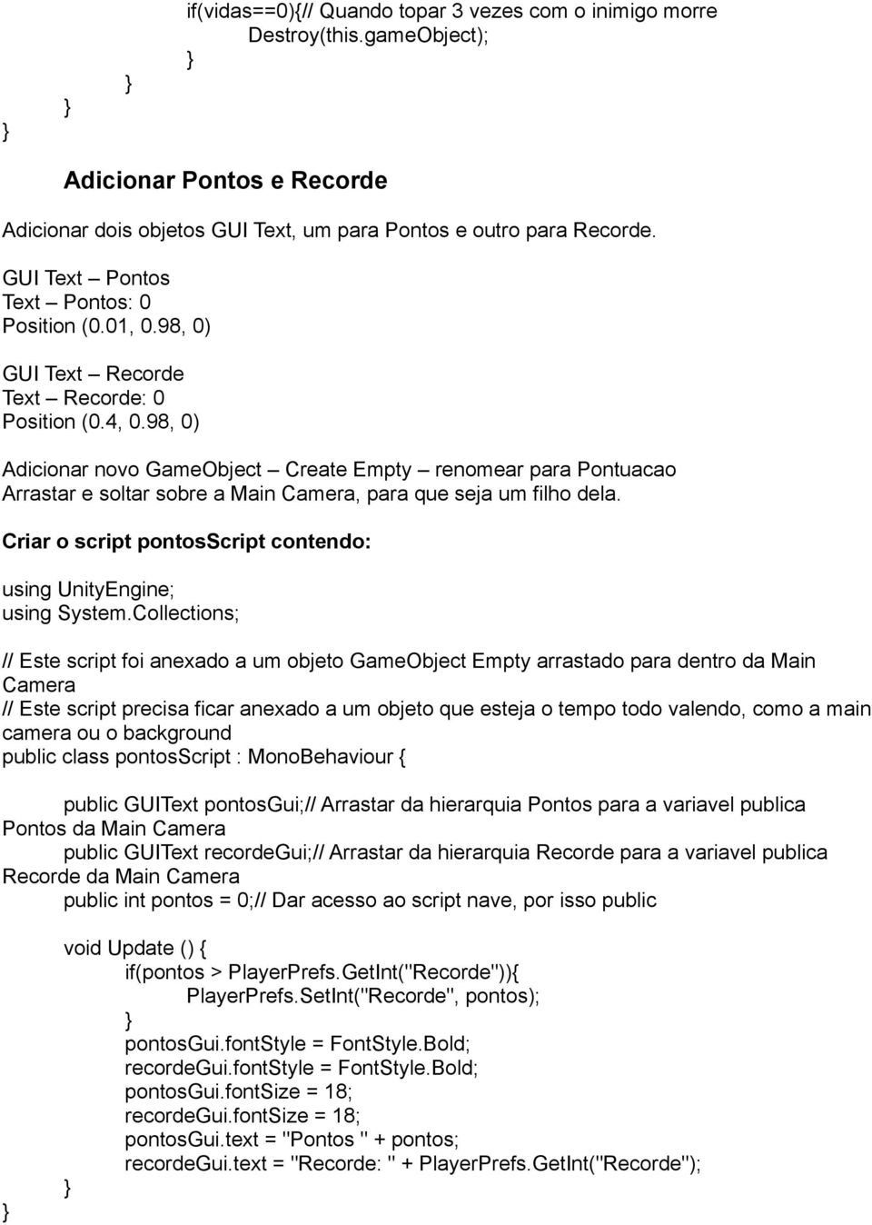 98, 0) Adicionar novo GameObject Create Empty renomear para Pontuacao Arrastar e soltar sobre a Main Camera, para que seja um filho dela.