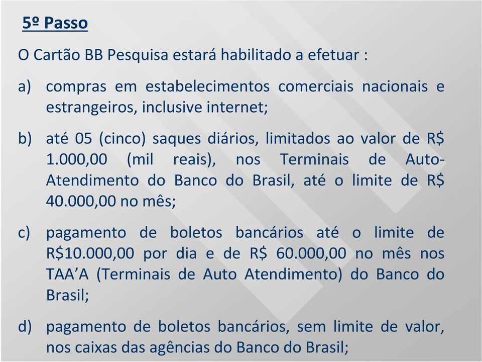 000,00 (mil reais), nos Terminais de Auto- Atendimento do Banco do Brasil, até o limite de R$ 40.