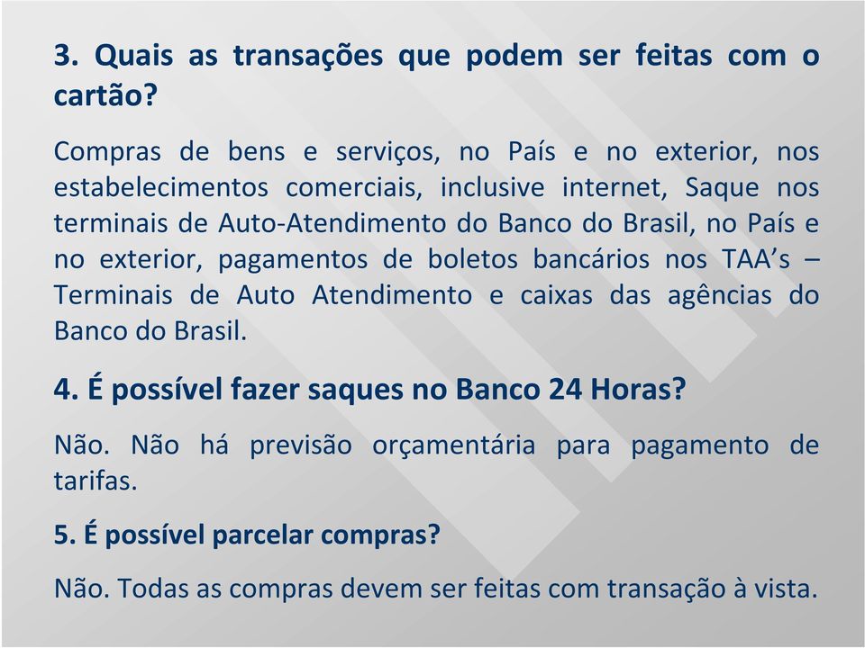 Auto-Atendimento do Banco do Brasil, no País e no exterior, pagamentos de boletos bancários nos TAA s Terminais de Auto Atendimento e