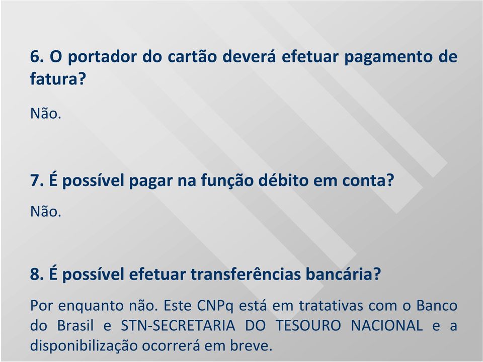 É possível efetuar transferências bancária? Por enquanto não.