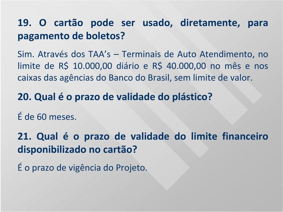 000,00 no mês e nos caixas das agências do Banco do Brasil, sem limite de valor. 20.