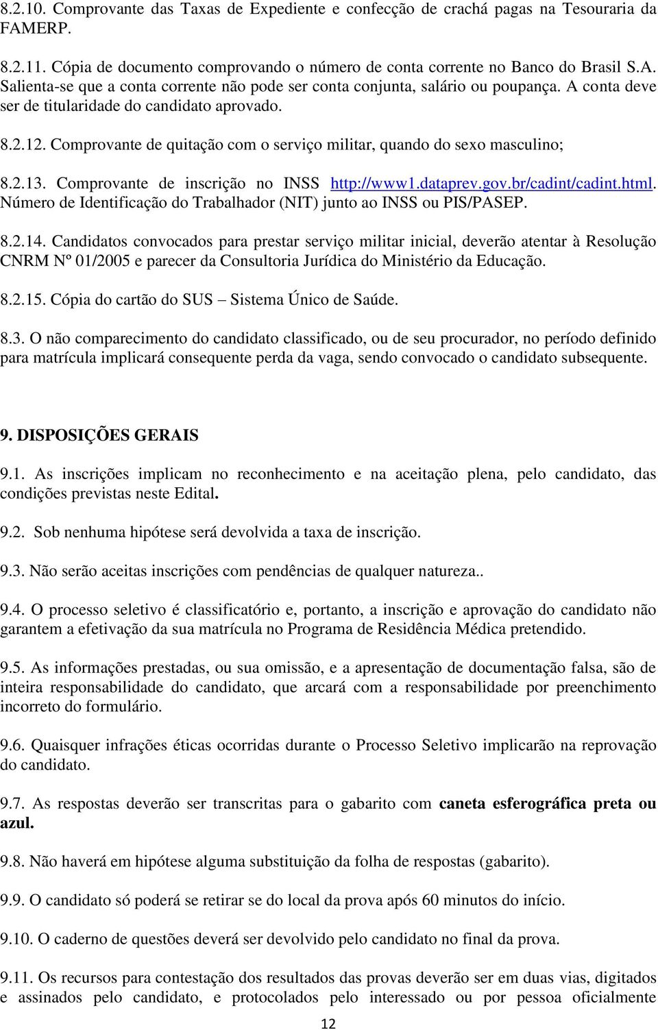 gov.br/cadint/cadint.html. Número de Identificação do Trabalhador (NIT) junto ao INSS ou PIS/PASEP. 8.2.14.