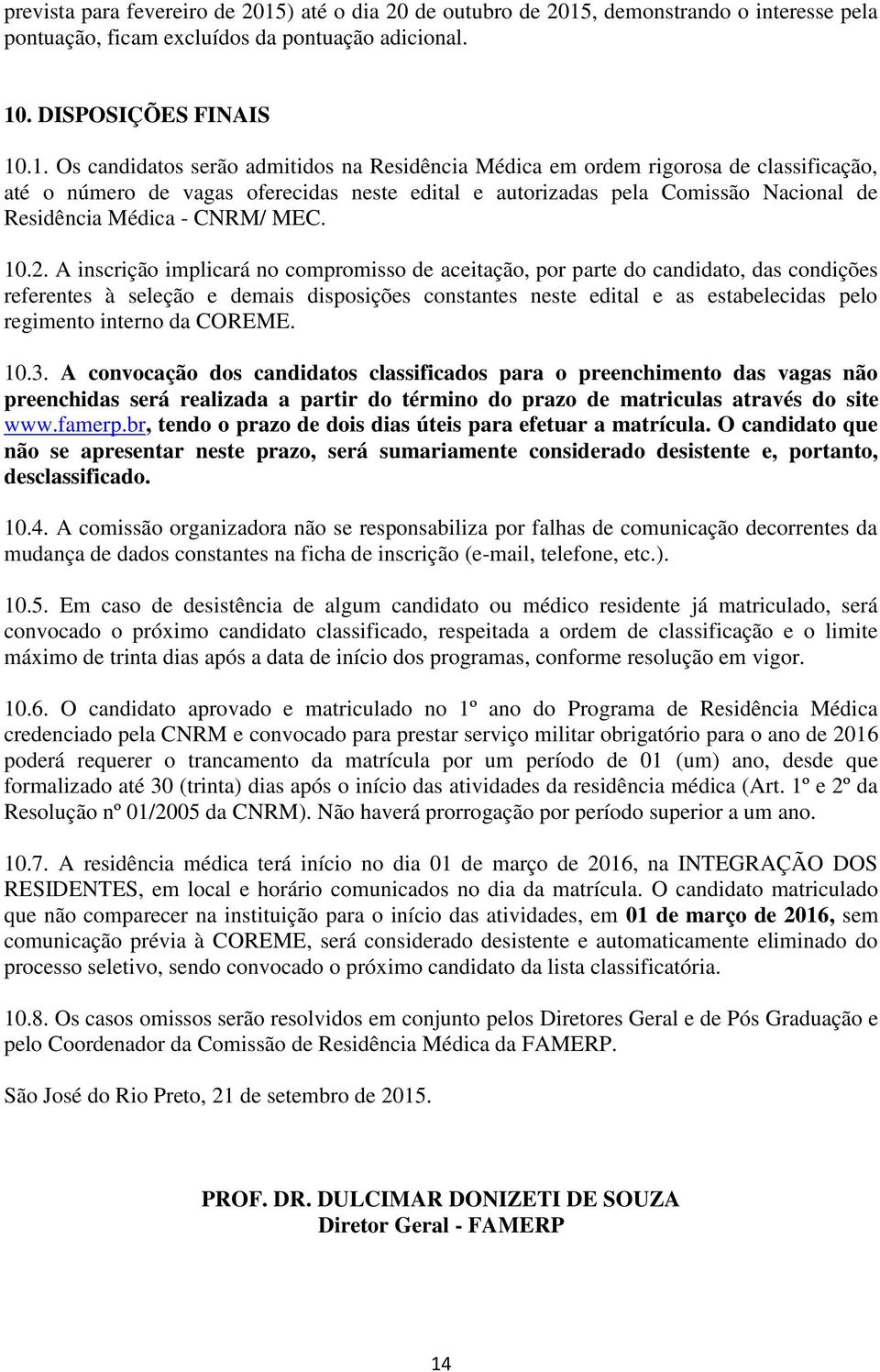 , demonstrando o interesse pela pontuação, ficam excluídos da pontuação adicional. 10