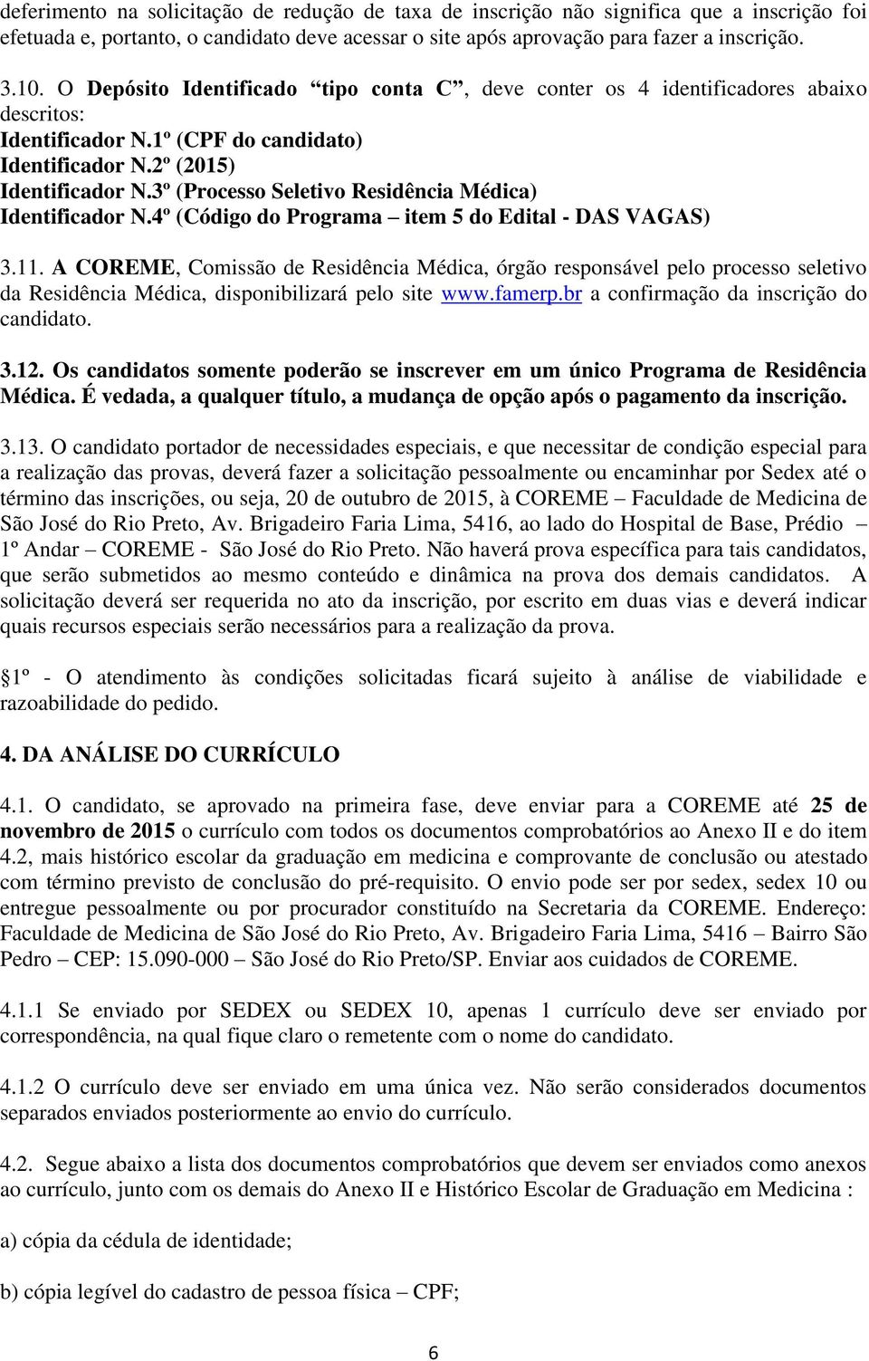 3º (Processo Seletivo Residência Médica) Identificador N.4º (Código do Programa item 5 do Edital - DAS VAGAS) 3.11.