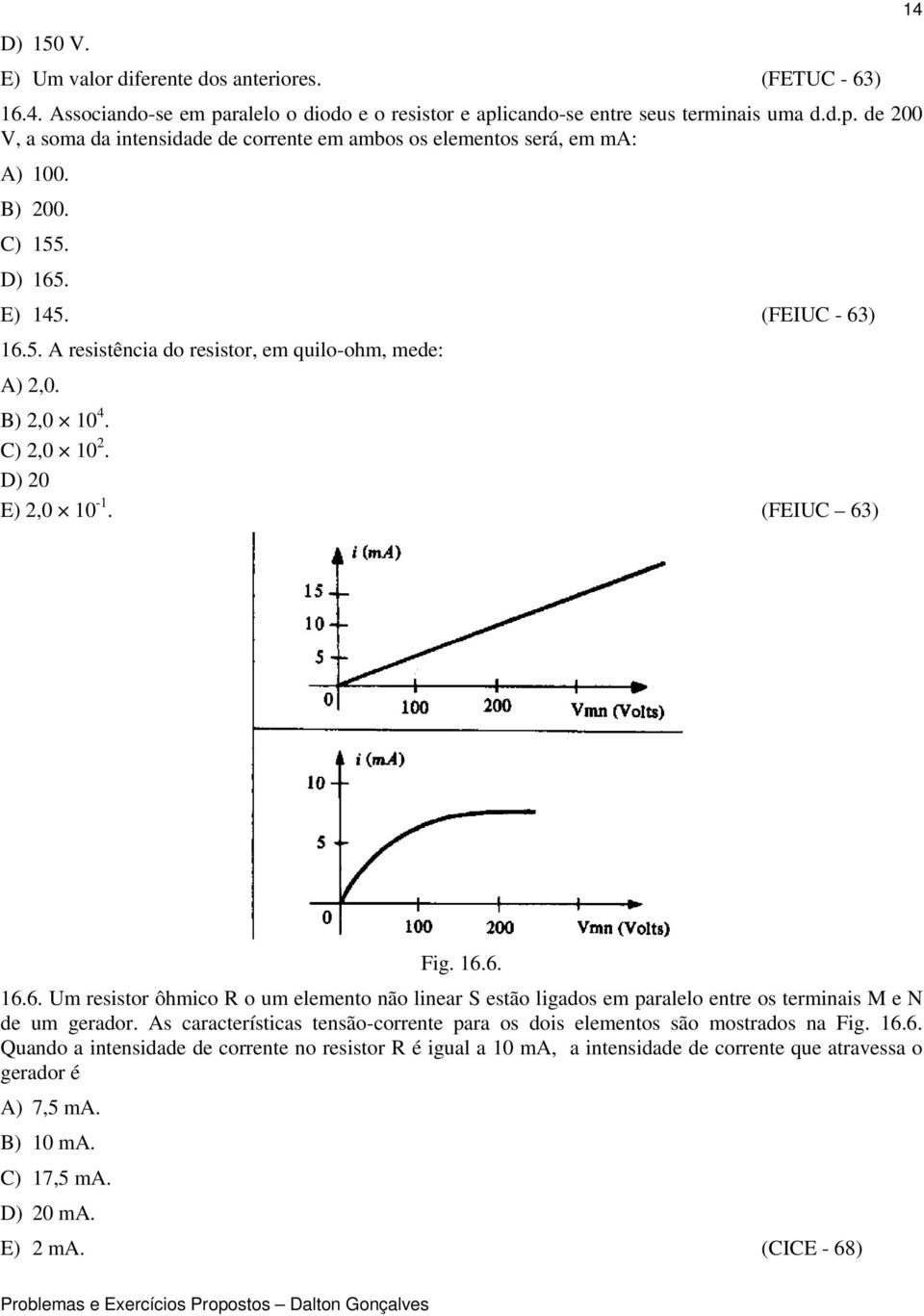 As características tensão-corrente para os dois elementos são mostrados na Fig. 16.