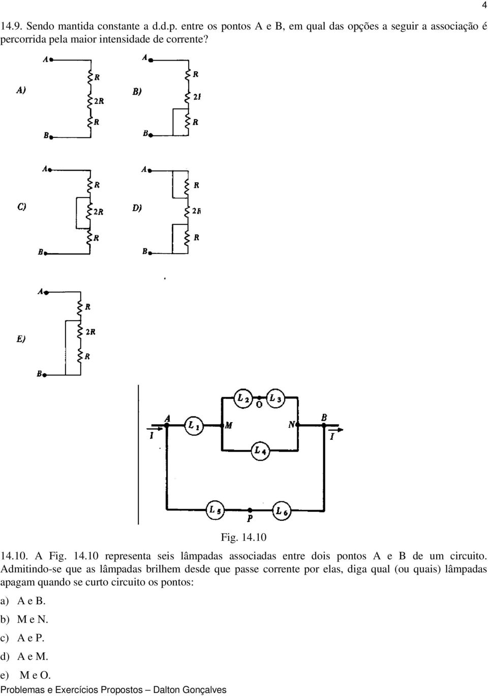 4 Fig. 14.10 14.10. A Fig. 14.10 representa seis lâmpadas associadas entre dois pontos A e B de um circuito.