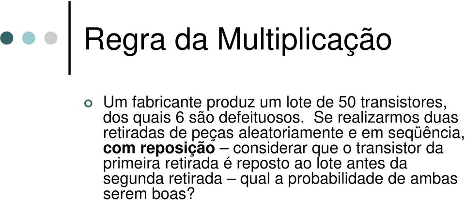 Se realizarmos duas retiradas de peças aleatoriamente e em seqüência, com