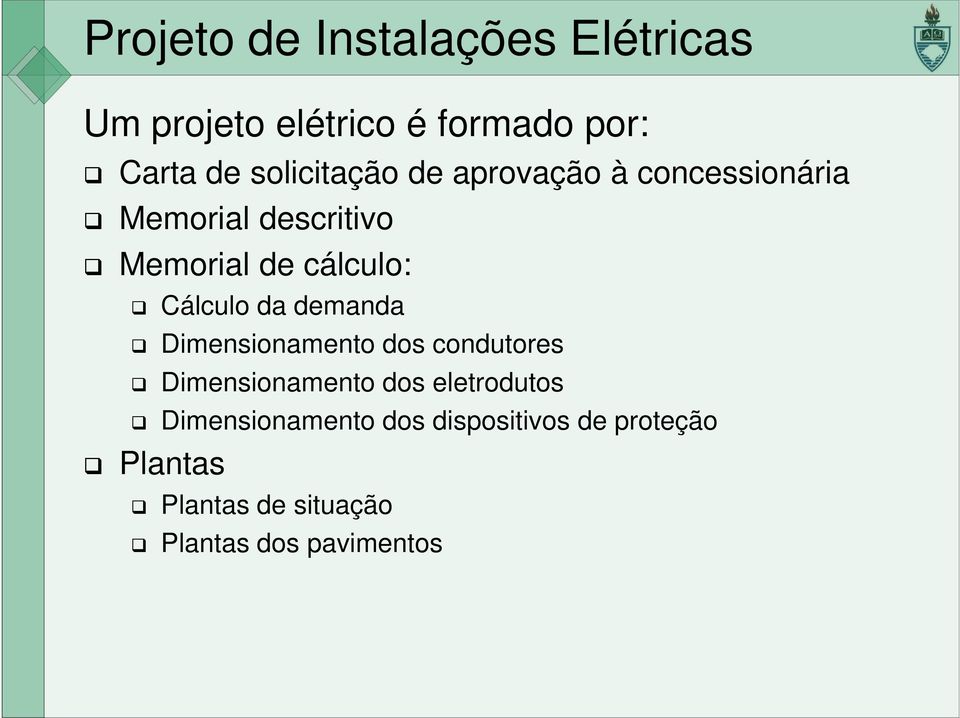 Cálculo da demanda Dimensionamento dos condutores Dimensionamento dos eletrodutos