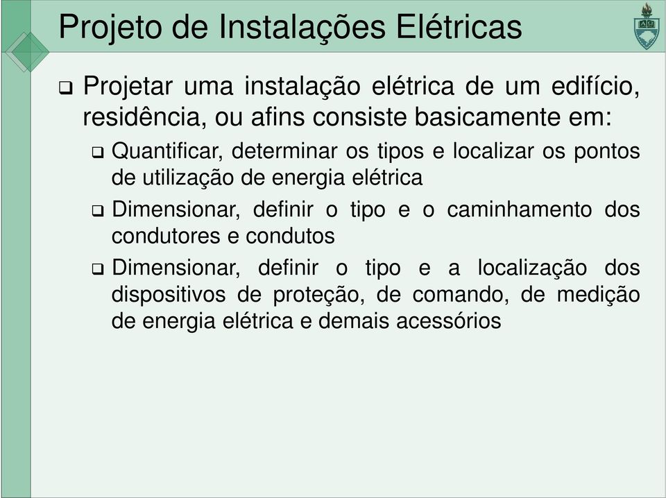 elétrica Dimensionar, definir o tipo e o caminhamento dos condutores e condutos Dimensionar, definir o