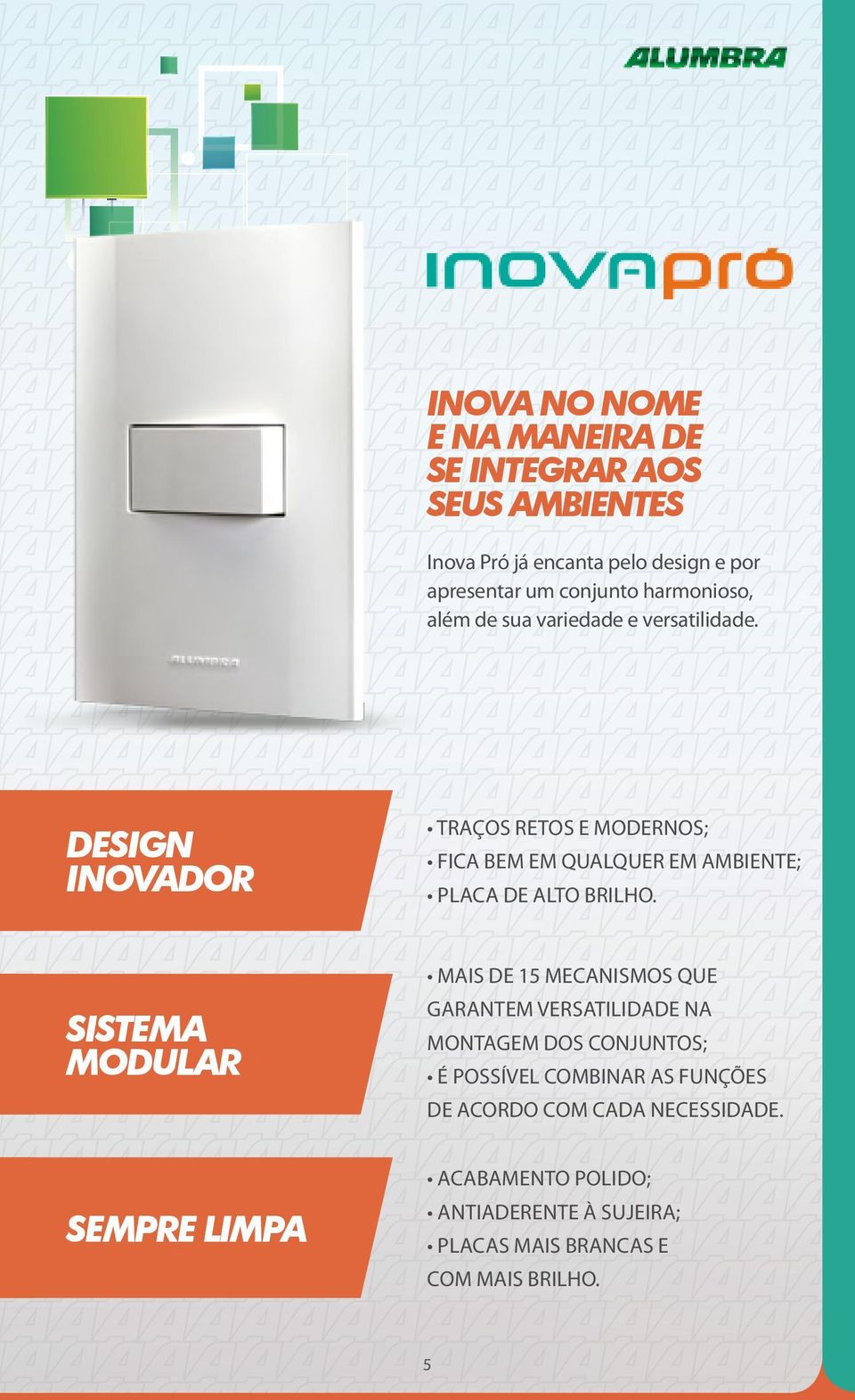 DESIGN INOVADOR TRAÇOS RETOS E MODERNOS; FICA BEM EM QUALQUER EM AMBIENTE; PLACA DE ALTO BRILHO.