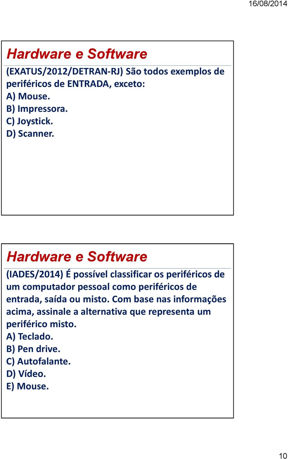 (IADES/2014) É possível classificar os periféricos de um computador pessoal como periféricos de