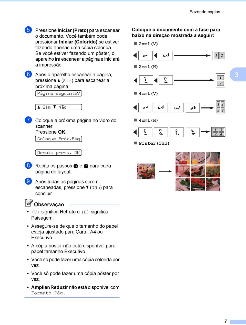 Coloque o documento com a face para baixo na direção mostrada a seguir: 2em1(V) 2em1(H) 4em1(V) 3 a Sim b Não g Coloque a próxima página no vidro do scanner. Coloque Próx.Pág Depois press.