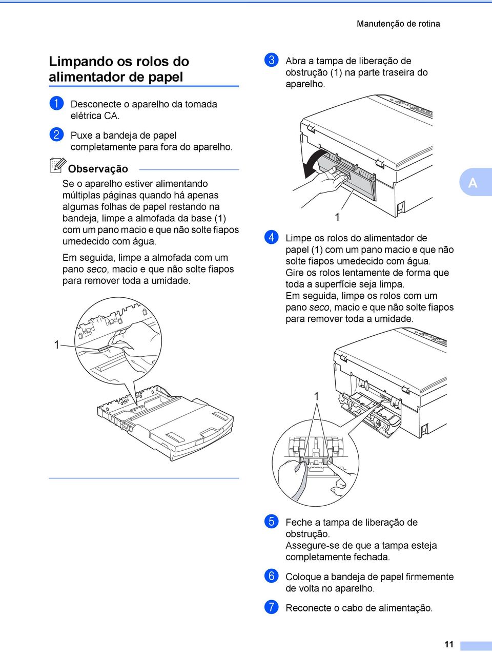 1 Observação Se o aparelho estiver alimentando múltiplas páginas quando há apenas algumas folhas de papel restando na bandeja, limpe a almofada da base (1) com um pano macio e que não solte fiapos