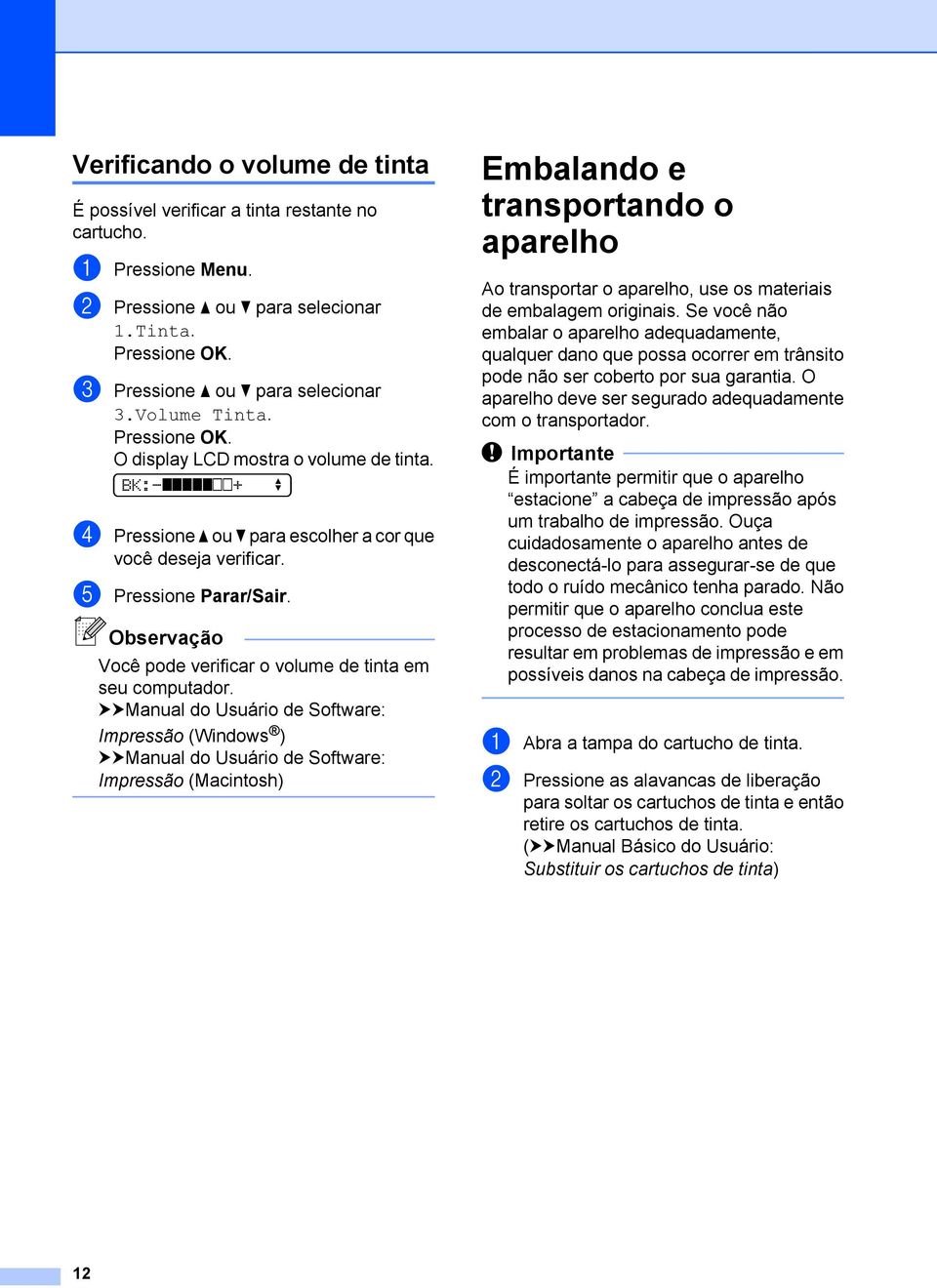 Observação Você pode verificar o volume de tinta em seu computador.