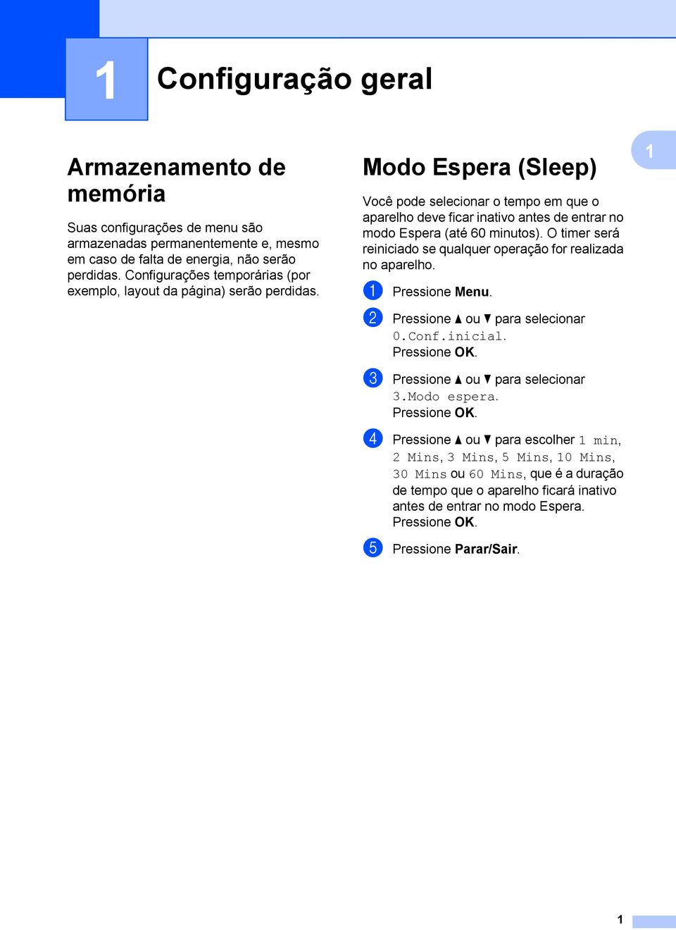 Modo Espera (Sleep) Você pode selecionar o tempo em que o aparelho deve ficar inativo antes de entrar no modo Espera (até 60 minutos).