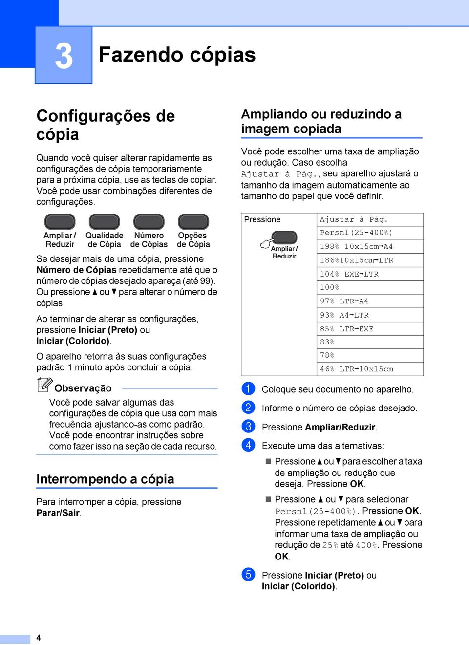 , seu aparelho ajustará o tamanho da imagem automaticamente ao tamanho do papel que você definir.