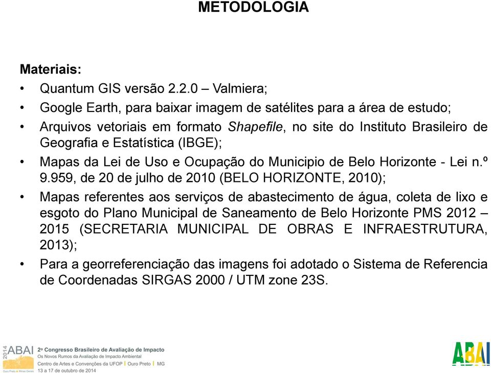 e Estatística (IBGE); Mapas da Lei de Uso e Ocupação do Municipio de Belo Horizonte - Lei n.º 9.