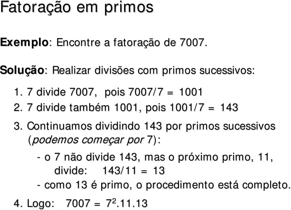 7 divide também 1001, pois 1001/7 = 143 3.