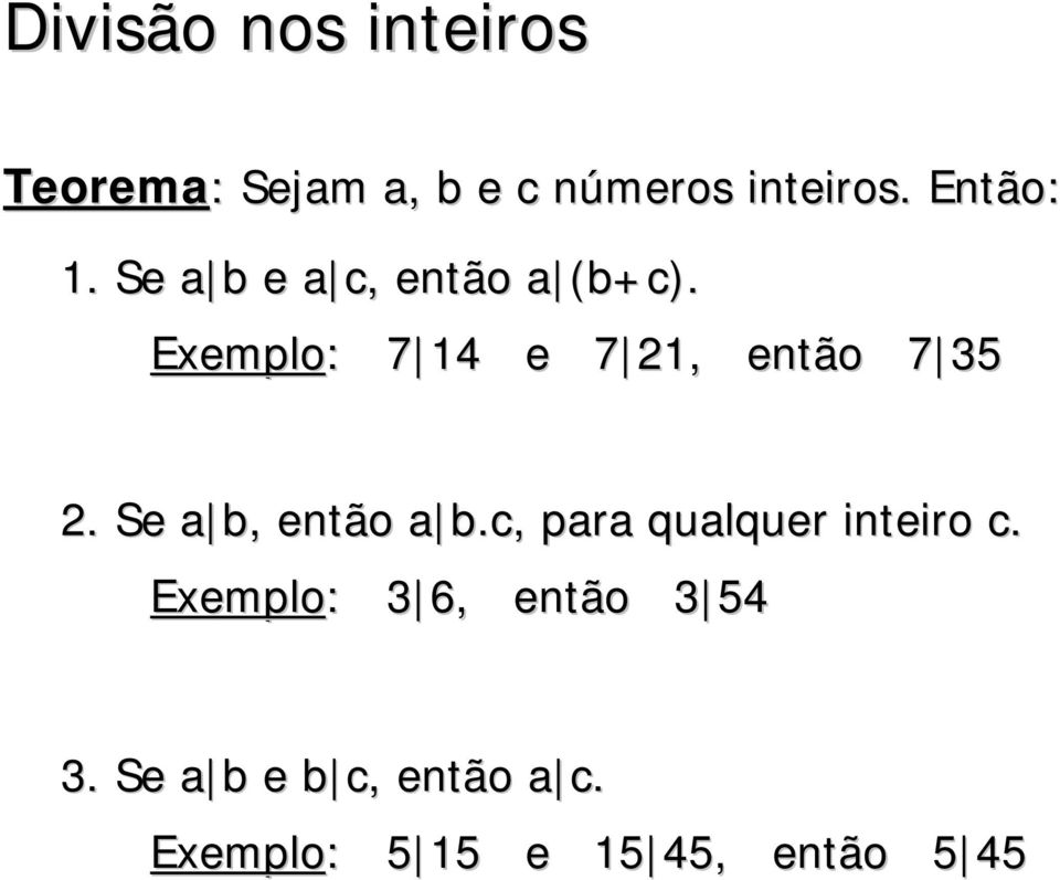 Exemplo: : 7 14 e 7 21, então 7 35 2. Se a b, então a b.