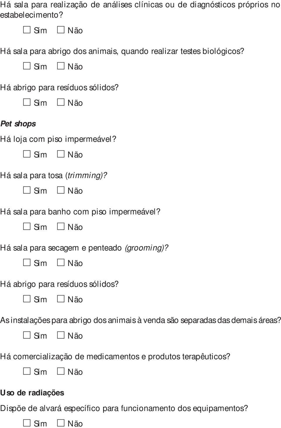 Há sala para tosa (trimming)? Há sala para banho com piso impermeável? Há sala para secagem e penteado (grooming)? Há abrigo para resíduos sólidos?