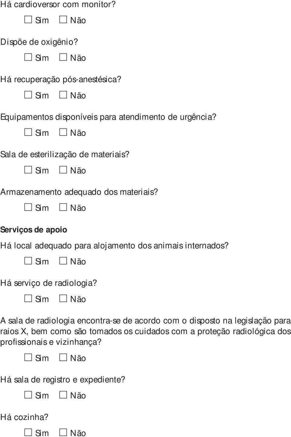 Serviços de apoio Há local adequado para alojamento dos animais internados? Há serviço de radiologia?