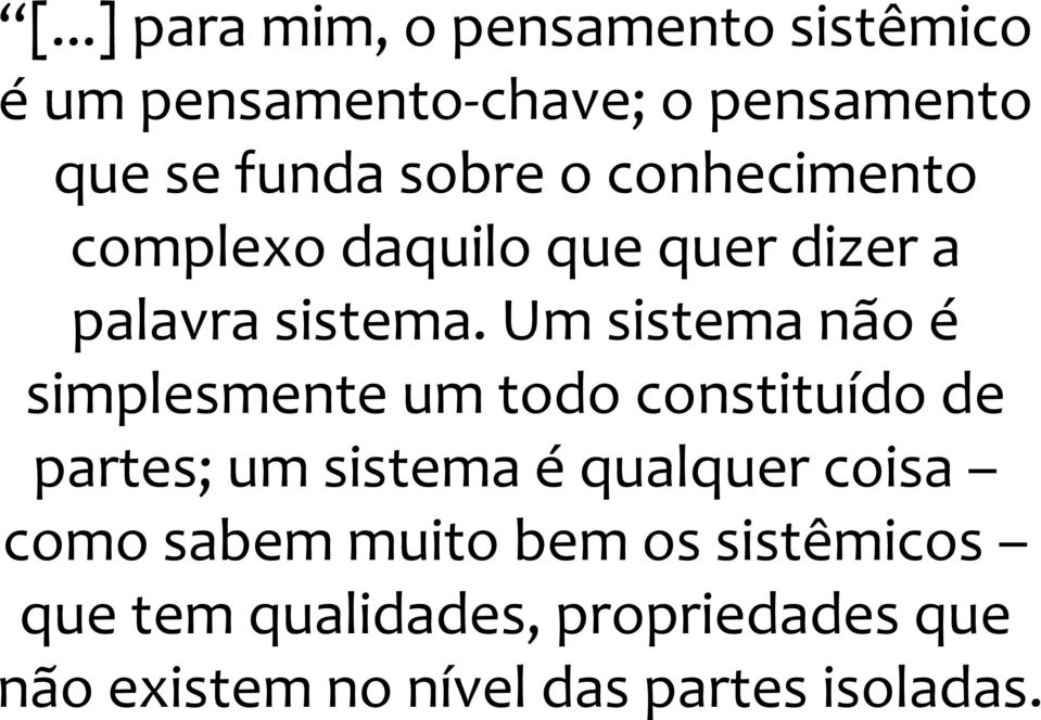 Um sistema não é simplesmente um todo constituído de partes; um sistema équalquer coisa