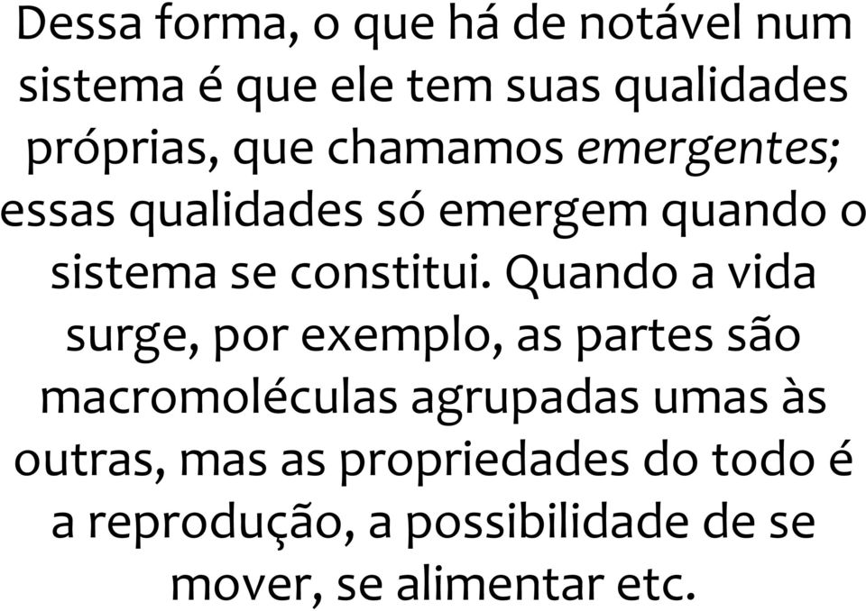 Quando a vida surge, por exemplo, as partes são macromoléculas agrupadas umas às