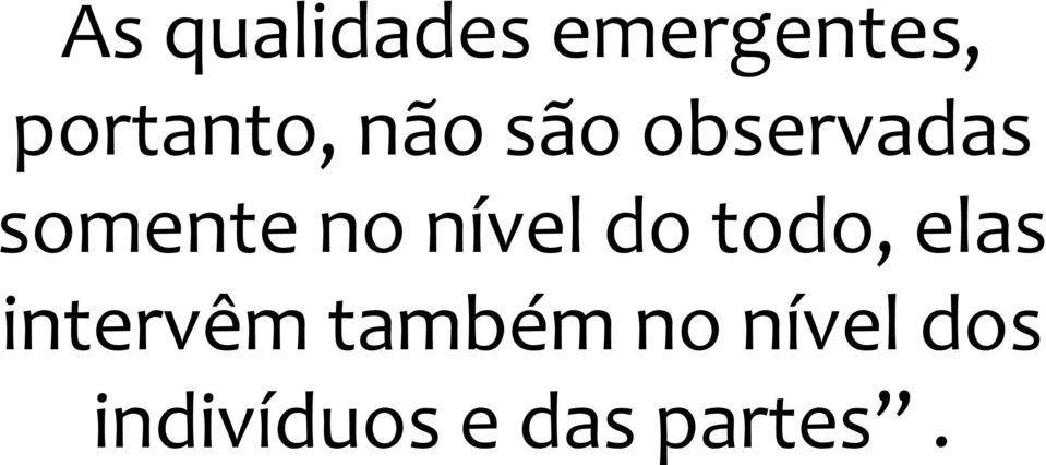 somente no nível do todo, elas