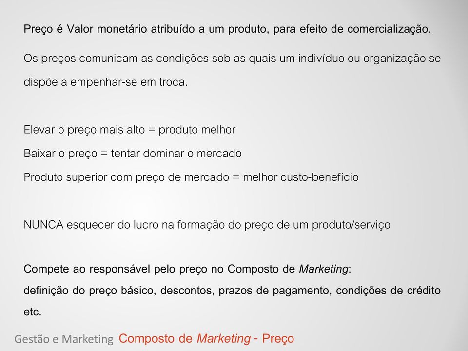 Elevar o preço mais alto = produto melhor Baixar o preço = tentar dominar o mercado Produto superior com preço de mercado = melhor custo-benefício