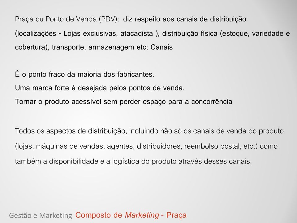 Tornar o produto acessível sem perder espaço para a concorrência Todos os aspectos de distribuição, incluindo não só os canais de venda do produto (lojas, máquinas