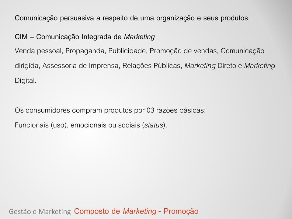 Comunicação dirigida, Assessoria de Imprensa, Relações Públicas, Marketing Direto e Marketing Digital.