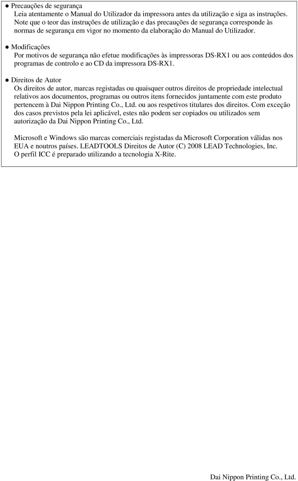 Modificações Por motivos de segurança não efetue modificações às impressoras DS-RX1 ou aos conteúdos dos programas de controlo e ao CD da impressora DS-RX1.