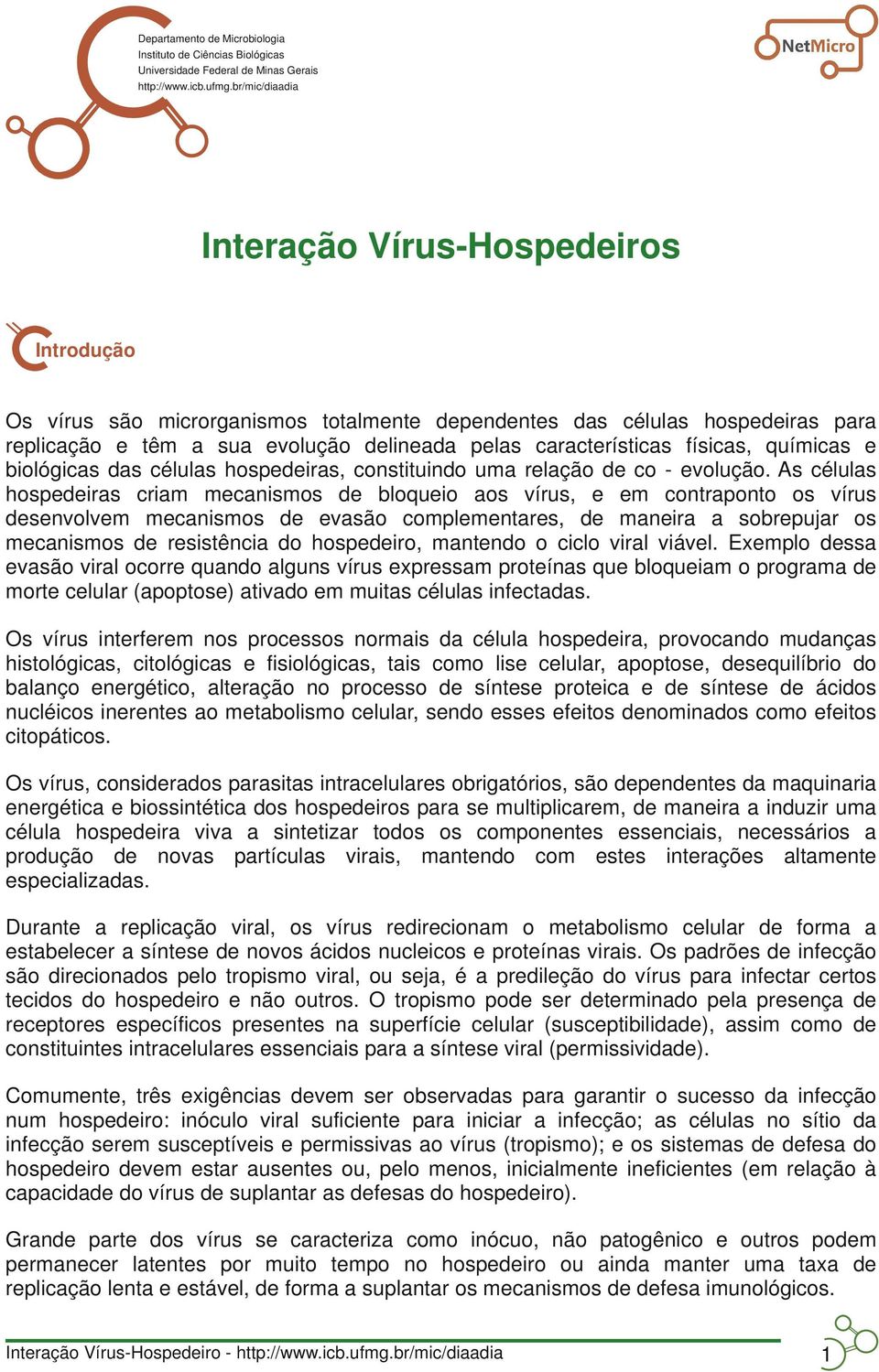 físicas, químicas e biológicas das células hospedeiras, constituindo uma relação de co evolução.