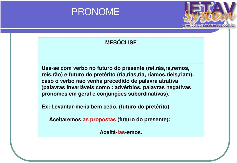 venha precedido de palavra atrativa (palavras invariáveis como : advérbios, palavras negativas