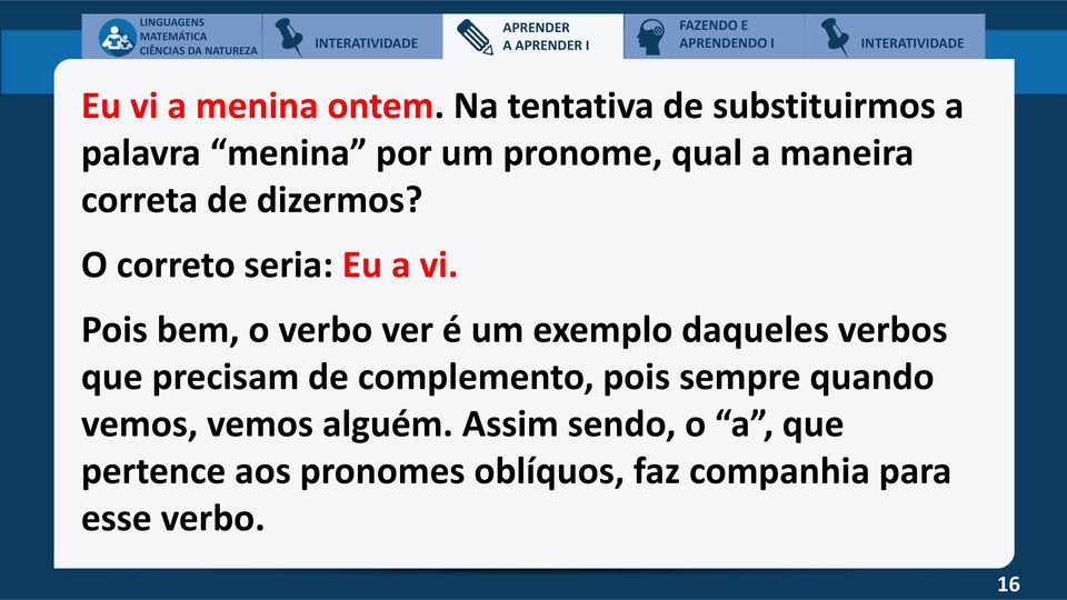 dizermos? O correto seria: Eu a vi.