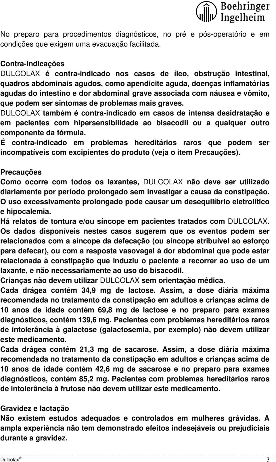 associada com náusea e vômito, que podem ser sintomas de problemas mais graves.