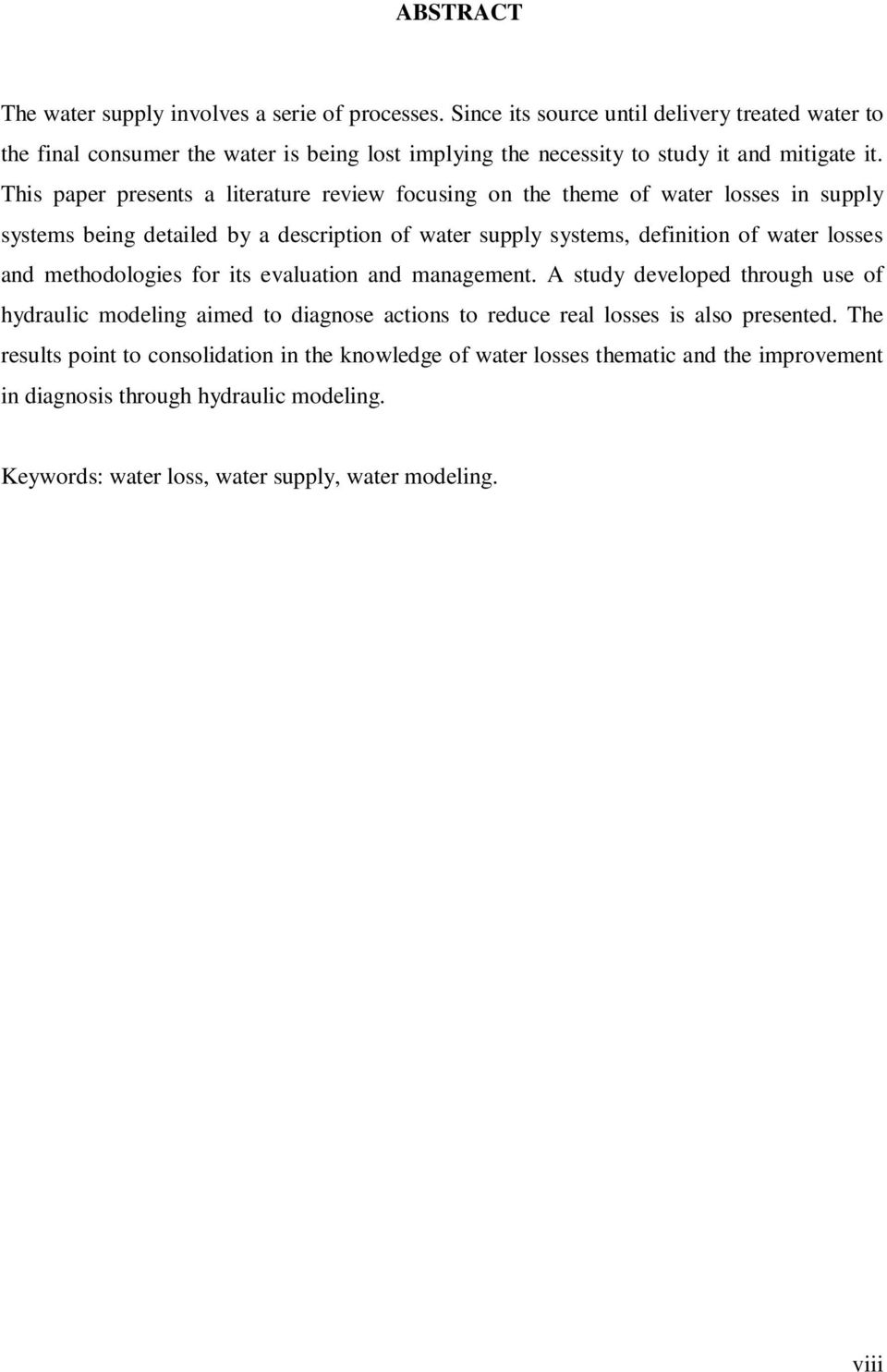 This paper presents a literature review focusing on the theme of water losses in supply systems being detailed by a description of water supply systems, definition of water losses and