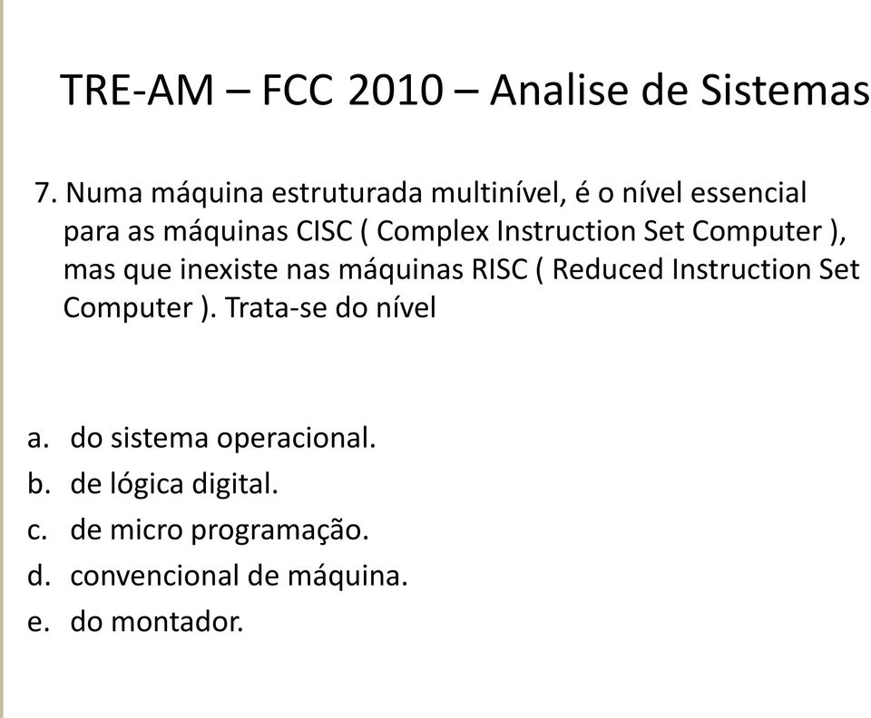 Instruction Set Computer ), mas que inexiste nas máquinas RISC ( Reduced Instruction Set