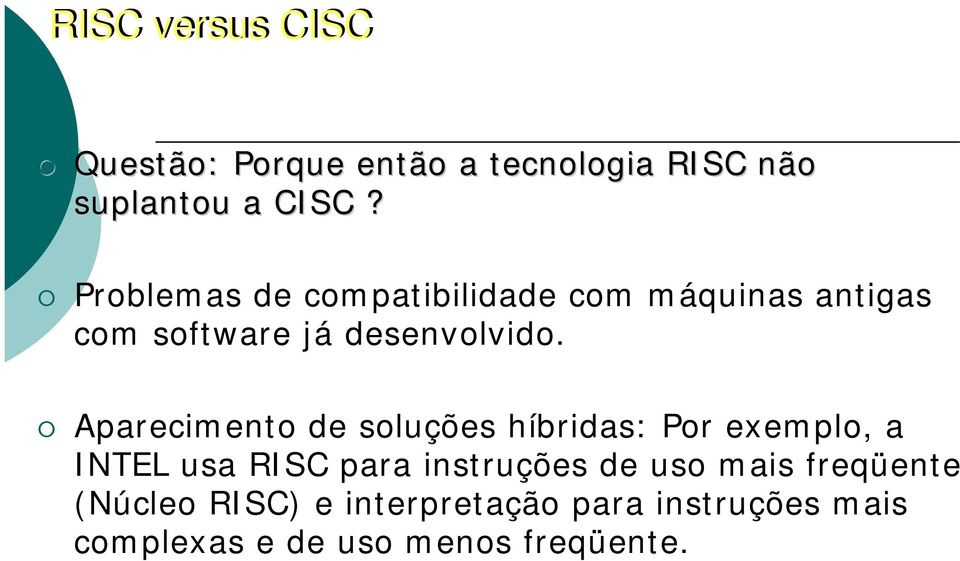 Aparecimento de soluções híbridas: Por exemplo, a INTEL usa RISC para instruções de uso