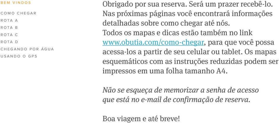 com/como-chegar, para que você possa acessa-los a partir de seu celular ou tablet.