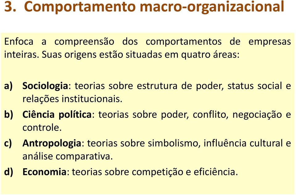 relações institucionais. b) Ciência política: teorias sobre poder, conflito, negociação e controle.