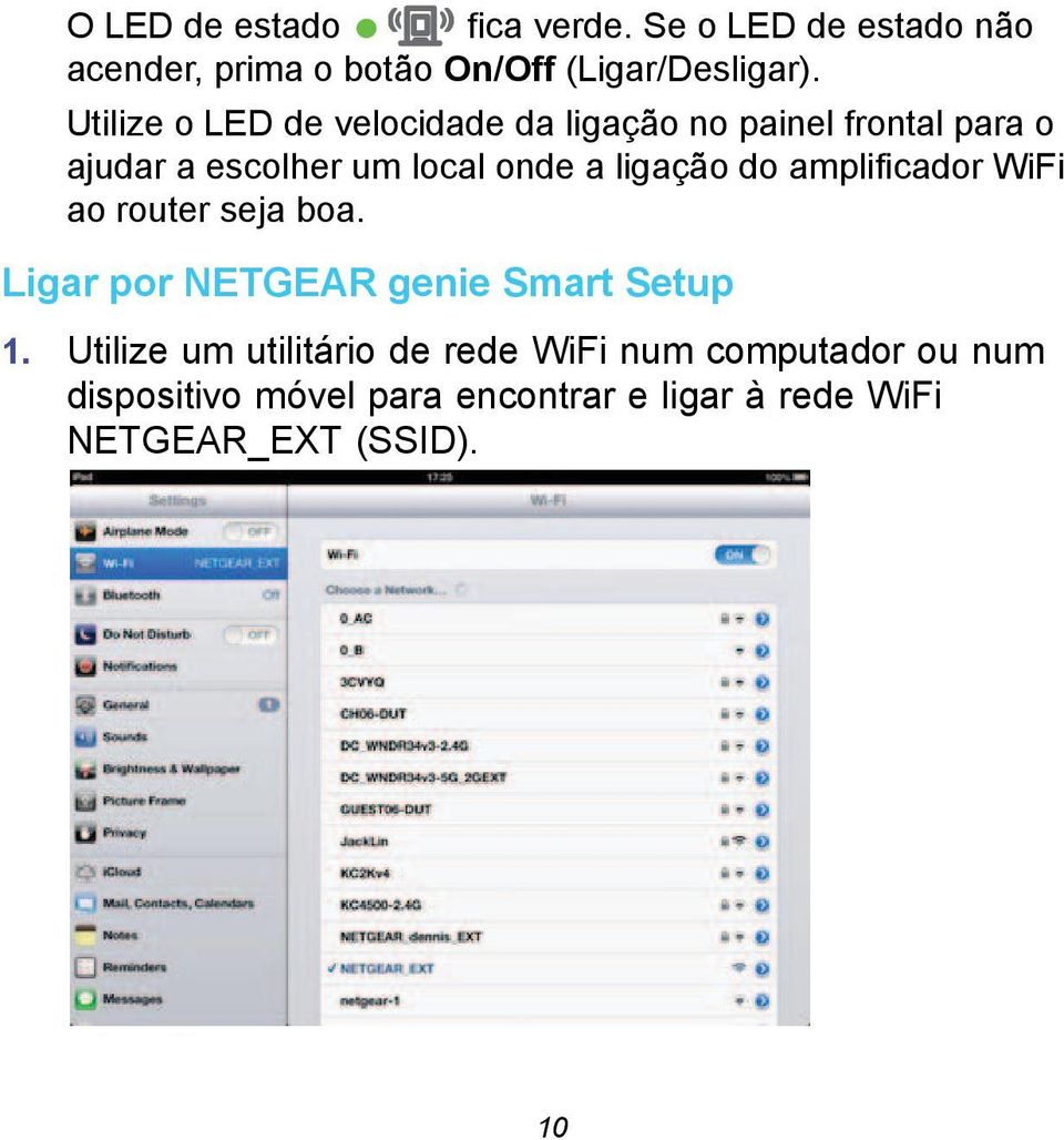 ligação do amplificador WiFi ao router seja boa. Ligar por NETGEAR genie Smart Setup 1.