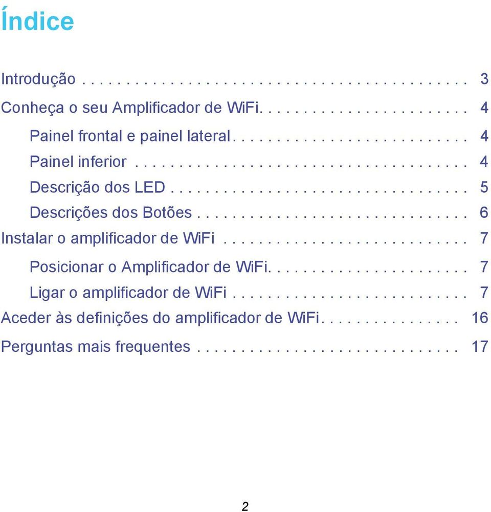 .............................. 6 Instalar o amplificador de WiFi............................ 7 Posicionar o Amplificador de WiFi....................... 7 Ligar o amplificador de WiFi.