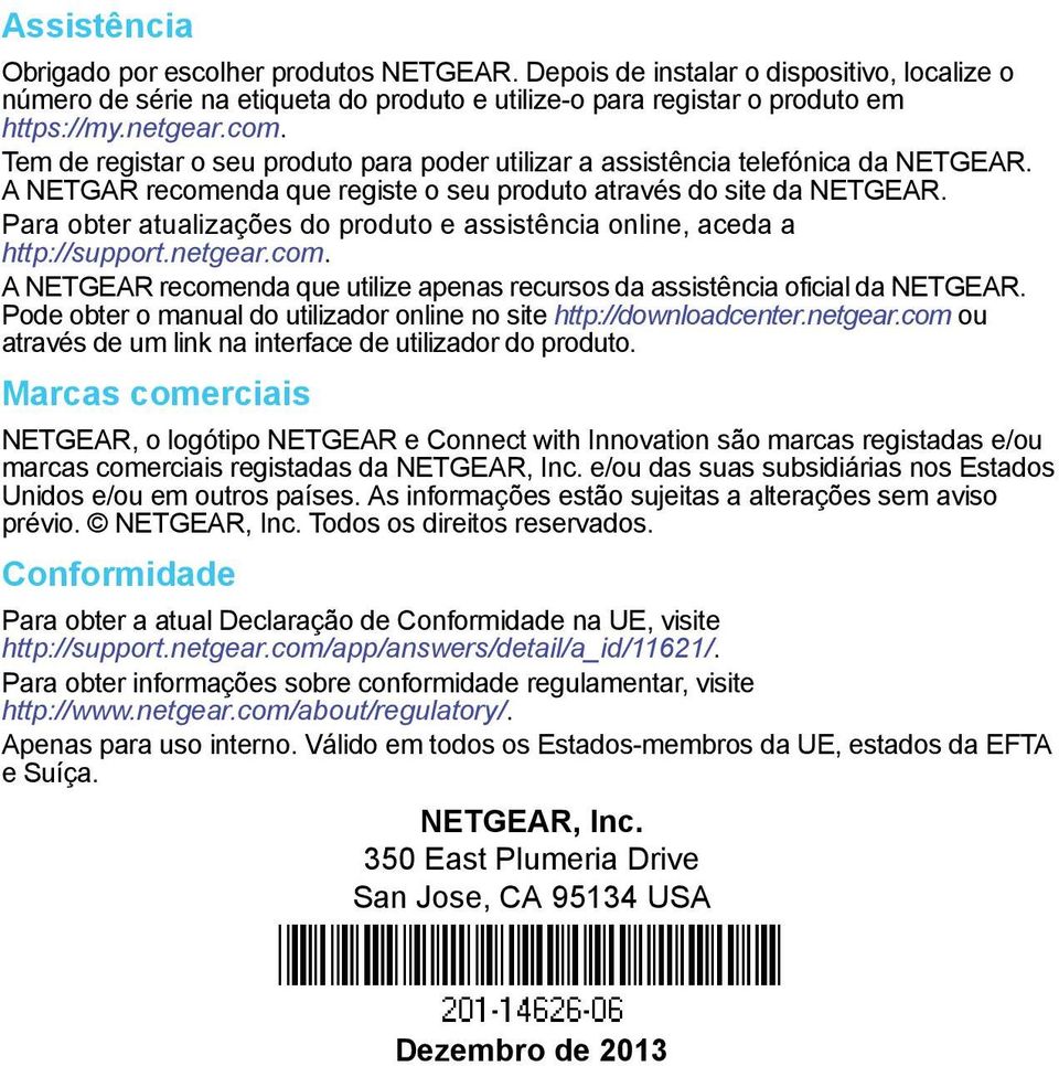 Para obter atualizações do produto e assistência online, aceda a http://support.netgear.com. A NETGEAR recomenda que utilize apenas recursos da assistência oficial da NETGEAR.